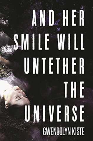 And Her Smile Will Untether The Universe by Gwendolyn Kiste